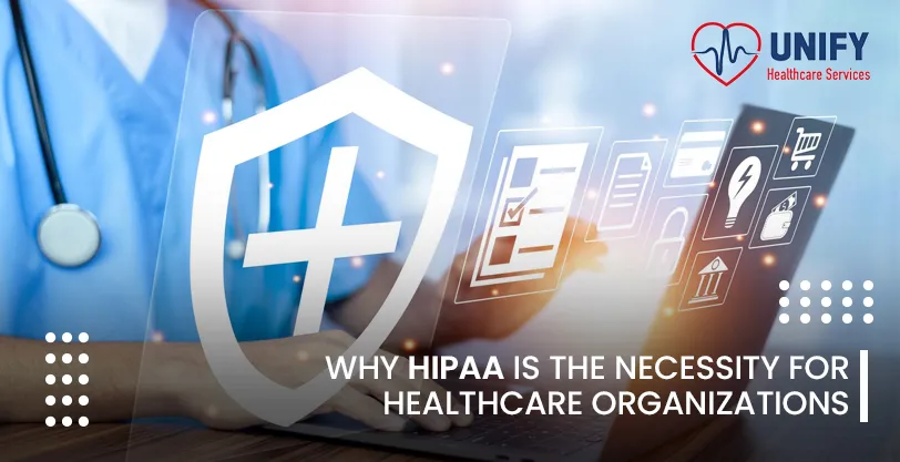 Why HIPAA is the Necessity for Healthcare Organizations