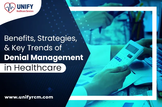 Benefits, Strategies, and Key Trends of Denial Management in Healthcare